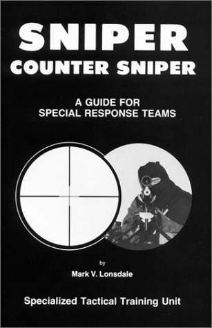 Sniper/counter Sniper: A Guide For Special Response Teams , 6th Ed.