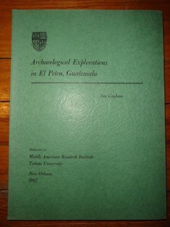 Archaeological Explorations in El Peten, Guatemala, (Publication Series: No. 33) (9780939238378) by Graham, Ian