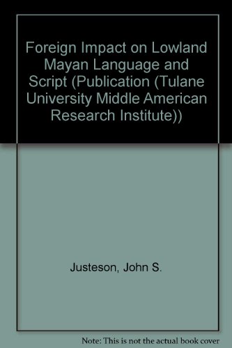 Foreign Impact on Lowland Mayan Language and Script (Tulane University. Middle American Research Institute) (9780939238828) by Justeson, John S.; Norman, William M.; Kaufman, Terrence; Campbell, Lyle