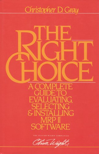 Stock image for The Right Choice: A Complete Guide to Evaluating, Selecting & Installing MRP II Software for sale by HPB-Ruby