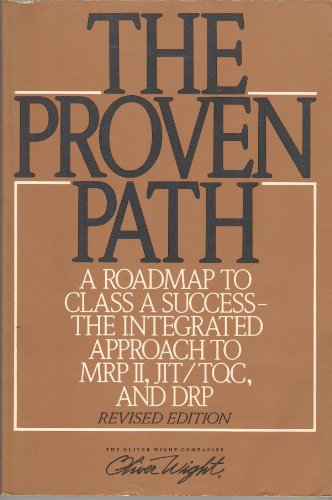 Stock image for The Proven Path: A Roadmap to Class A Success - The Integrated Approach to MRP II, JIT/TQC, and DRP for sale by Books@Ruawai