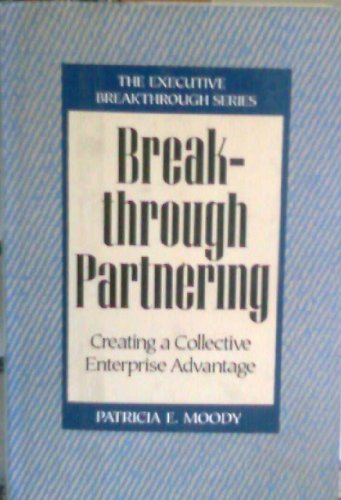 Imagen de archivo de Breakthrough Partnering : Creating a Collective Enterprise Advantage a la venta por The Warm Springs Book Company