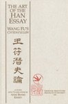 9780939252237: The Art of the Han Essay: Wang Fu's Ch'Ein-Fu Lun (Arizona State University Center for Asian Studies Monograph Series)