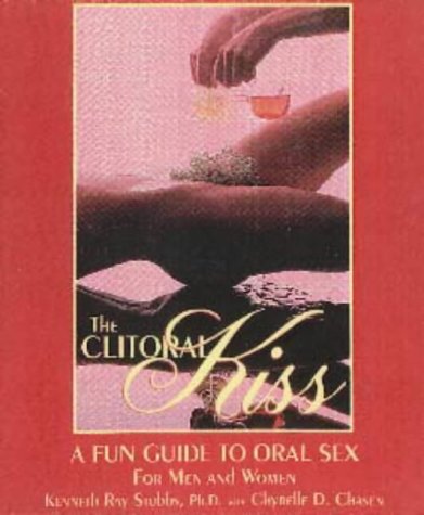 Stock image for The Clitoral Kiss: A Fun Guide to Oral Sex, Oral Massage, and Other Oral Delights for sale by HPB-Diamond