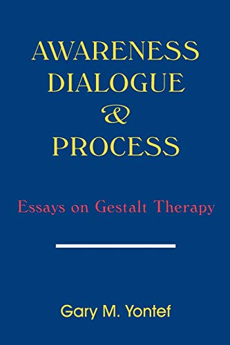 Awareness, Diaglogue and Process Essays on Gestalt Therapy - Gary Yontef