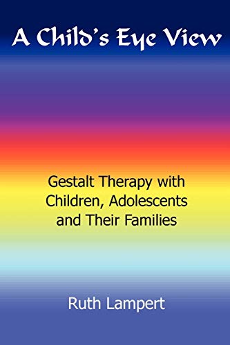 Imagen de archivo de A Child's Eye View Gestalt Therapy with Children, Adolescents and Families a la venta por PBShop.store US