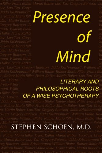 Beispielbild fr Presence of Mind: Literary and Philosophical Roots of a Wise Psychotherapy zum Verkauf von AwesomeBooks