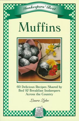 Stock image for Muffins: 60 Delicious Recipes Shared by Bed & Breakfast Innkeppers Across the Country for sale by Hippo Books