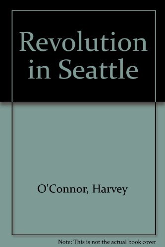 Imagen de archivo de Revolution in Seattle: A Memoir by Harvey O'Connor a la venta por Open Books