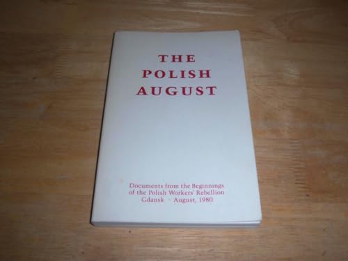 Beispielbild fr The Polish August: Documents from the Beginnings of the Polish Workers' Rebellion, Gdansk, August 1980. zum Verkauf von Plurabelle Books Ltd
