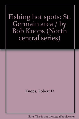 Fishing hot spots: St. Germain area / by Bob Knops (North central series) (9780939314058) by Knops, Robert D