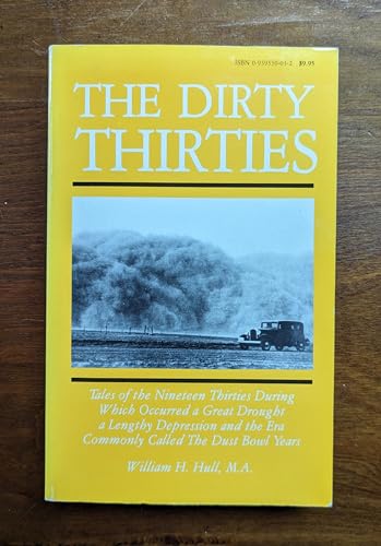9780939330034: The Dirty Thirties: Tales of the Nineteen Thirties During Which Occurred a Great Drought, a Lengthy Depression and the Era Commonly Called the Dust