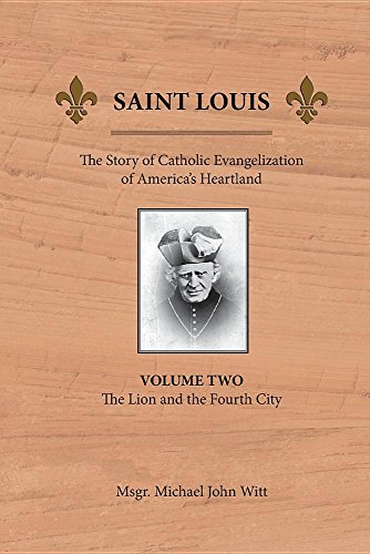 9780939409082: Saint Louis: The Story of Catholic Evangelization of America's Heartland: Vol 2: The Lion and the Fourth City