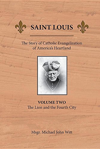 Stock image for Saint Louis: The Story of Catholic Evangelization of America's Heartland: Vol 2: The Lion and the Fourth City for sale by HPB-Emerald