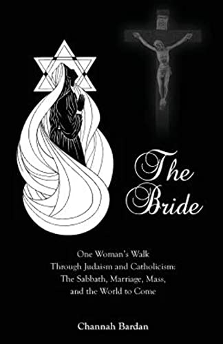 Beispielbild fr The Bride: One Woman's Walk Through Judaism and Catholicism: The Sabbath, Marriage, Mass, and the World to Come zum Verkauf von Books From California