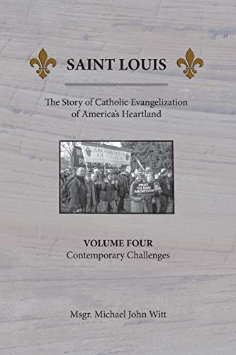 Beispielbild fr Saint Louis, The Story of Catholic Evangelization of America's Heartland: Vol. 4, Contemporary Challenges zum Verkauf von Books From California