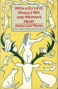 Stock image for With a Fly's Eye, Whale's Wit & Woman's Heart : Animals & Women for sale by Books Do Furnish A Room