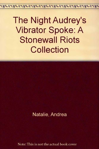 Imagen de archivo de The Night Audrey's Vibrator Spoke : A Stonewall Riots Collection a la venta por Better World Books: West