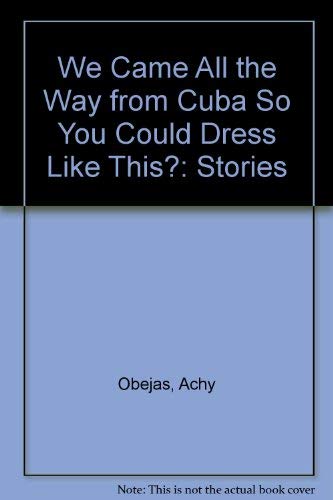 9780939416929: We Came All the Way from Cuba So You Could Dress Like This?: Stories