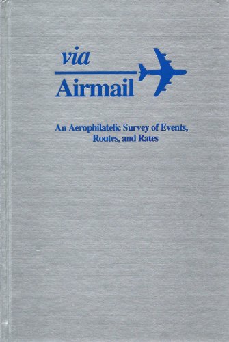 9780939429011: Via Airmail: An Aerophilatelic Survey of Events, Routes, and Rates