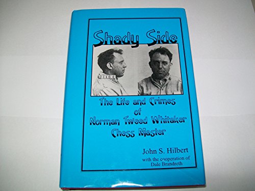 9780939433575: Shady side: The life and crimes of Norman Tweed Whitaker, chessmaster