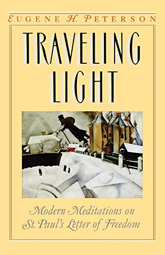 Traveling Light: Modern Meditations on St. Paul's Letter of Freedom (9780939443086) by Peterson, Eugene H.