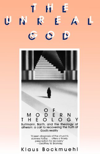 Stock image for The Unreal God of Modern Theology: Bultmann, Barth, and the Theology of Atheism: A Call to Recovering the Truth of God's Reality for sale by ThriftBooks-Phoenix