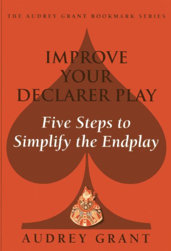 Stock image for Improve Your Declarer Play: Five Steps to Simplify the End Play (Audrey Grant Bookmark) for sale by Bulk Book Warehouse