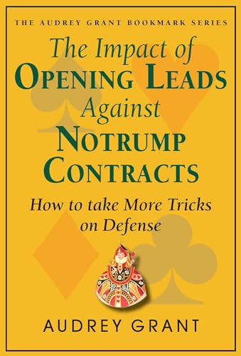 Stock image for The Impact of Opening Leads Against No Trump Contracts: How to Take More Tricks on Defense (Audrey Grant Bookmark Series) for sale by SecondSale