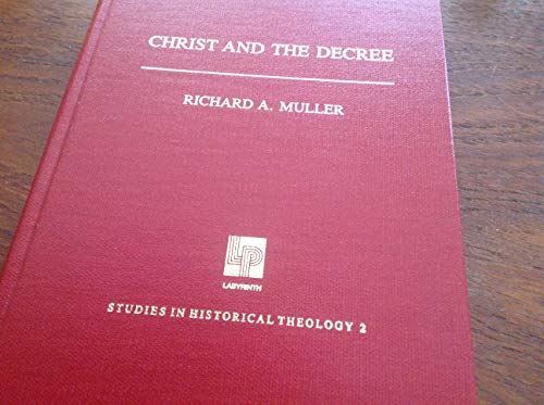 9780939464395: Christ and the Decree: Christology and Predestination in Reformed Theology from Calvin to Perkins