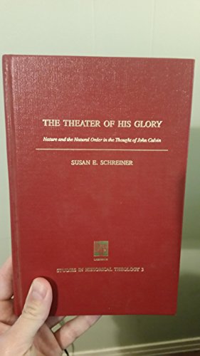 Beispielbild fr The Theater of His Glory: Nature and the Natural Order in the Thought of John Calvin [Studies in Historical Theology 3] zum Verkauf von Windows Booksellers