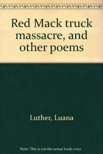 Red Mack truck massacre, and other poems (9780939470006) by Luther, Luana