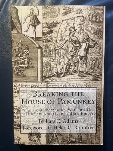 Beispielbild fr Breaking the House of Pamunkey: The Final Powhatan War and the Fall of an American and Indian Empire zum Verkauf von Russell Books