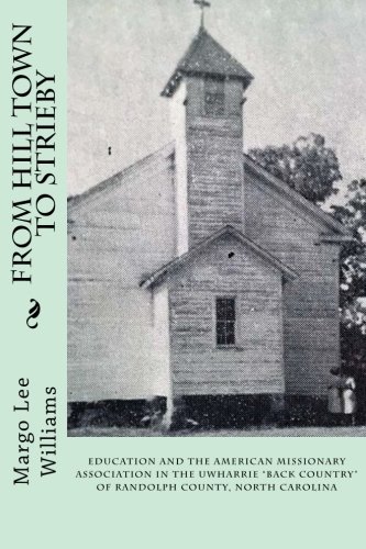 Beispielbild fr From Hill Town to Strieby: Education and the American Missionary Association in the Uwharrie "Back Country" of Randolph County, North Carolina zum Verkauf von SecondSale