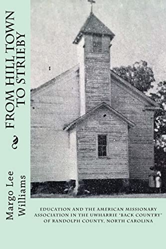 9780939479092: From Hill Town to Strieby: Education and the American Missionary Association in the Uwharrie “Back Country” of Randolph County, North Carolina