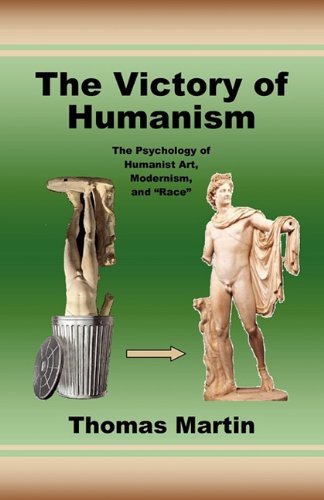 Beispielbild fr The Victory of Humanism; The Psychology of Humanist Art, Modernism, and "Race" zum Verkauf von DogStar Books