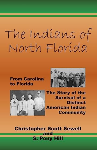 Beispielbild fr The Indians of North Florida: From Carolina to Florida, The Story of the Survival of a Distinct American Indian Community zum Verkauf von SecondSale
