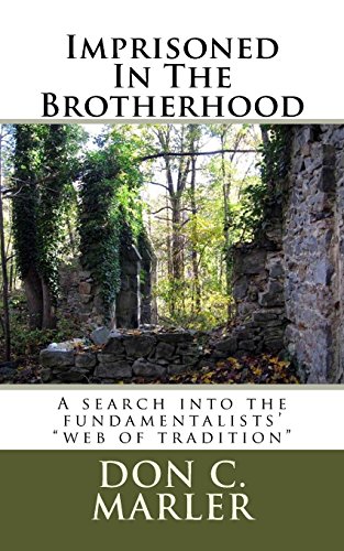 Beispielbild fr Imprisoned In The Brotherhood: A search into the fundamentalists? ?web of tradition? (Don C. Marler & Dogwood Press Collection) zum Verkauf von Lucky's Textbooks