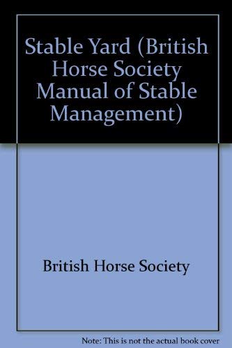 Stock image for Stable Yard (British Horse Society Manual of Stable Management) for sale by Wonder Book