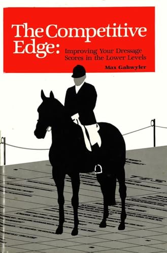 Stock image for The Competitive Edge : Improving Your Dressage Scores in the Lower Levels for sale by Better World Books: West