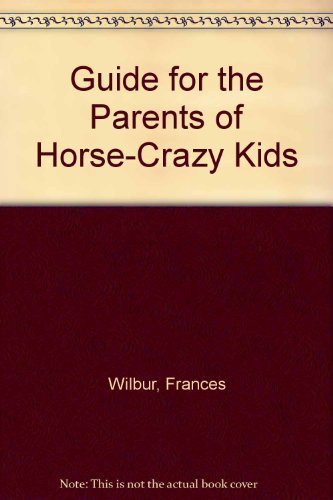 Imagen de archivo de A Guide for the Parents of Horse-Crazy Kids a la venta por Better World Books