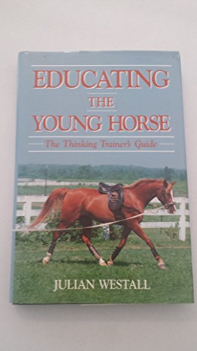 Beispielbild fr Educating the Young Horse : The Thinking Trainer's Guide zum Verkauf von Better World Books