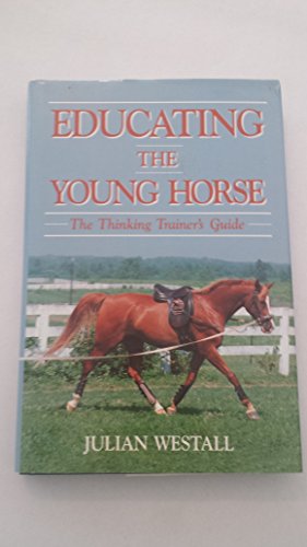 Stock image for Educating the Young Horse: The Thinking Trainer's Guide for sale by SecondSale