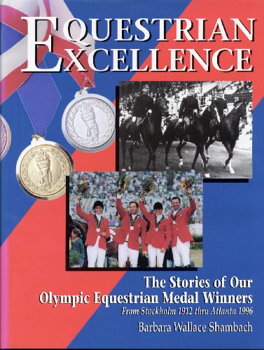 Stock image for Equestrian Excellence: The Stories of Our Olympic Equestrian Medal Winners from Stockholm 1912 Thru Atlanta 1996 for sale by ThriftBooks-Dallas