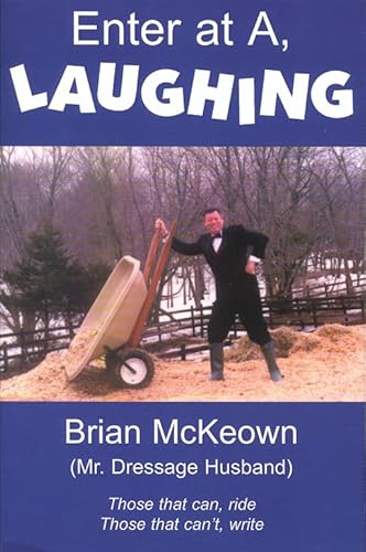 Beispielbild fr Enter at A, Laughing: Those that can, ride: Those that can't, write: A Tongue-In-Jowl Examination of the Sport of Dressage As Seen Through the Satirical Eyes of a Dressage Husband zum Verkauf von WorldofBooks