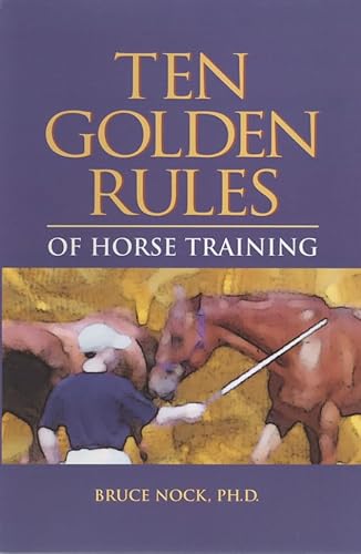 Beispielbild fr Ten Golden Rules of Horse Training: Universal Laws for All Training Levels and Riding Styles zum Verkauf von Goodwill of Colorado