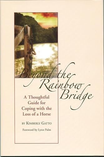 9780939481712: Beyond the Rainbow Bridge: A Thoughtful Guide to Coping With the Loss of a Horse: A Thoughtful Guide for Coping with the Loss of a Horse