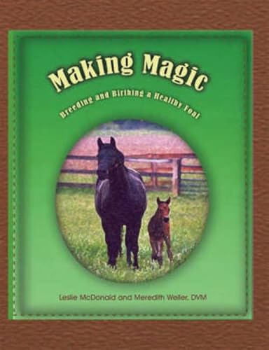 Stock image for Making Magic: Breeding and Birthing a Healthy Foal for sale by Wonder Book