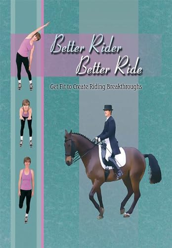 Imagen de archivo de Better Rider, Better Ride: Get Fit to Create Riding Breakthroughs a la venta por Goodwill Books
