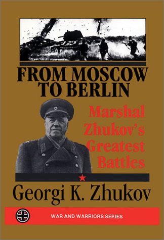 Stock image for From Moscow to Berlin: Marshall Zhukov's Greatest Battles (War & Warriors Series) for sale by HPB-Diamond